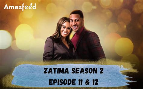 is zatima coming back on|Zatima season 3 episodes 11 & 12: Release date, where to。